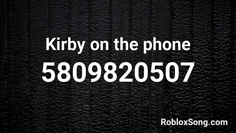 Kirby on the phone Roblox ID