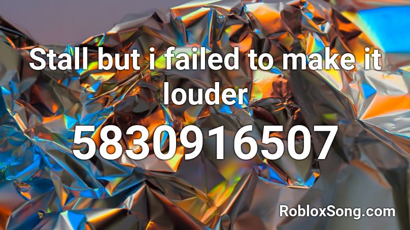 Stall but i failed to make it louder Roblox ID
