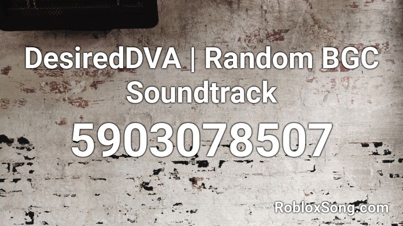 DesiredDVA | Random BGC Soundtrack Roblox ID