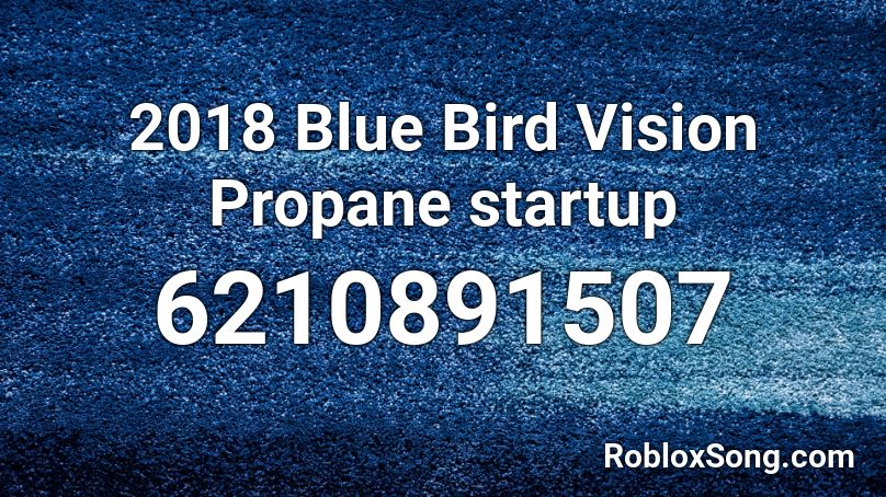 2018 Blue Bird Vision Propane startup Roblox ID