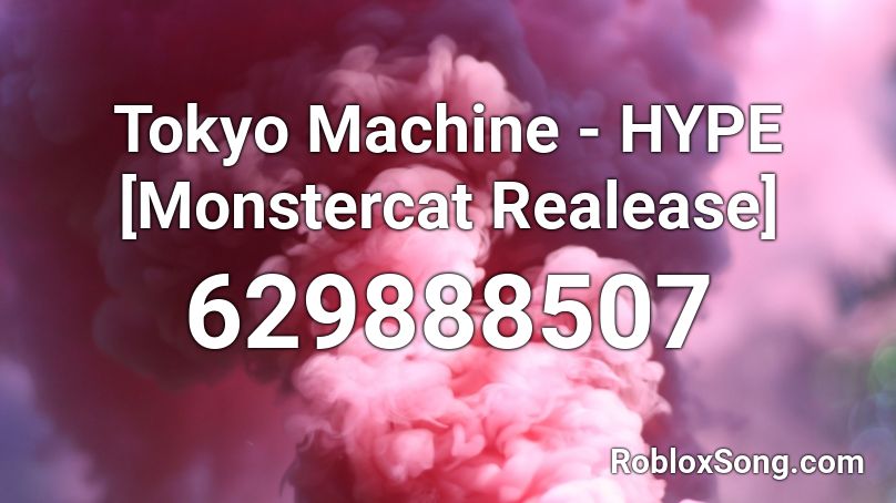 Tokyo Machine - HYPE [Monstercat Realease] Roblox ID