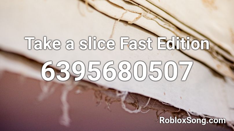 Take a slice Fast Edition Roblox ID