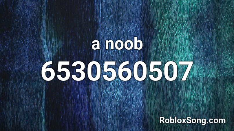 A Noob Roblox Id Roblox Music Codes - roblox how to pronounce noob