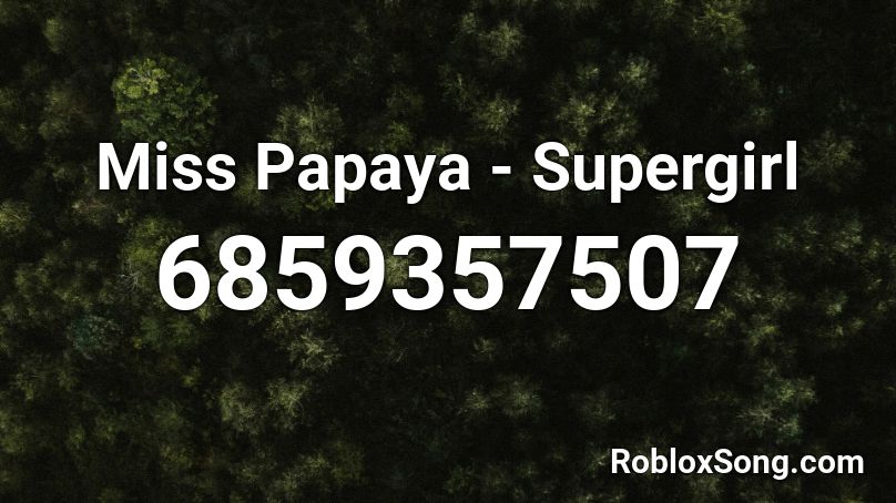 Miss Papaya - Supergirl Roblox ID