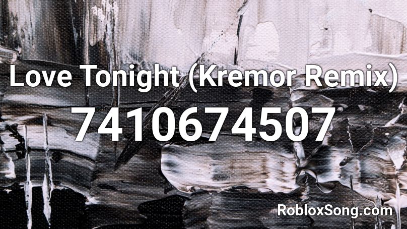 Love Tonight (Kremor Remix) Roblox ID