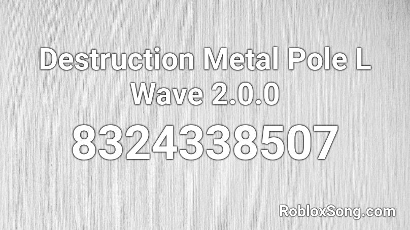 Destruction Metal Pole L Wave 2.0.0 Roblox ID
