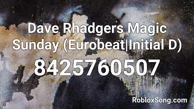 Dave Rhadgers Magic Sunday (Eurobeat|Initial D) Roblox ID