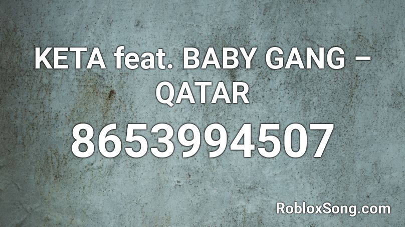 KETA feat. BABY GANG – QATAR Roblox ID