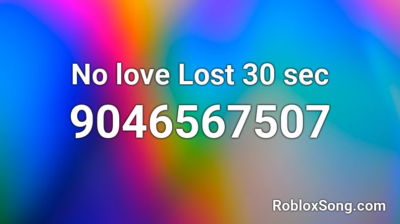 No love Lost 30 sec Roblox ID