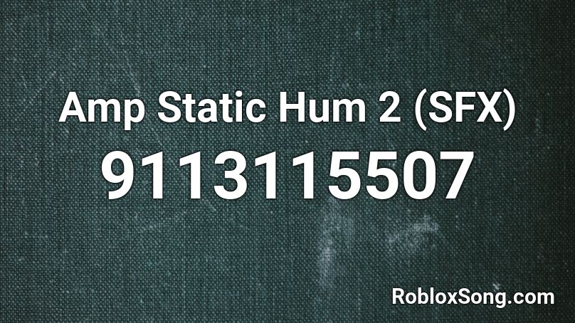 Amp Static Hum 2 (SFX) Roblox ID