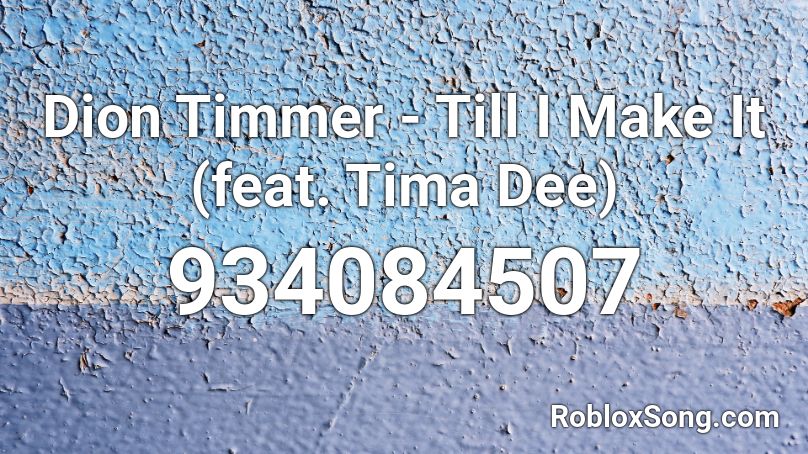 Dion Timmer - Till I Make It (feat. Tima Dee) Roblox ID