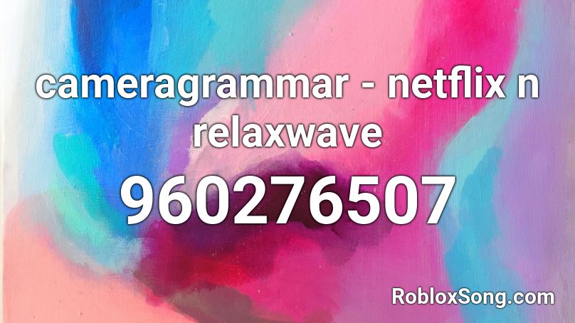 cameragrammar - netflix n relaxwave Roblox ID