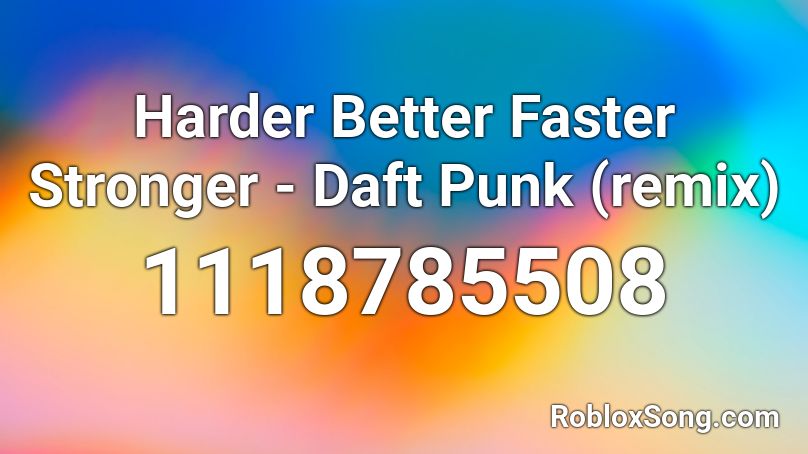 Harder Better Faster Stronger Daft Punk Remix Roblox Id Roblox Music Codes - harder better faster stronger roblox song id