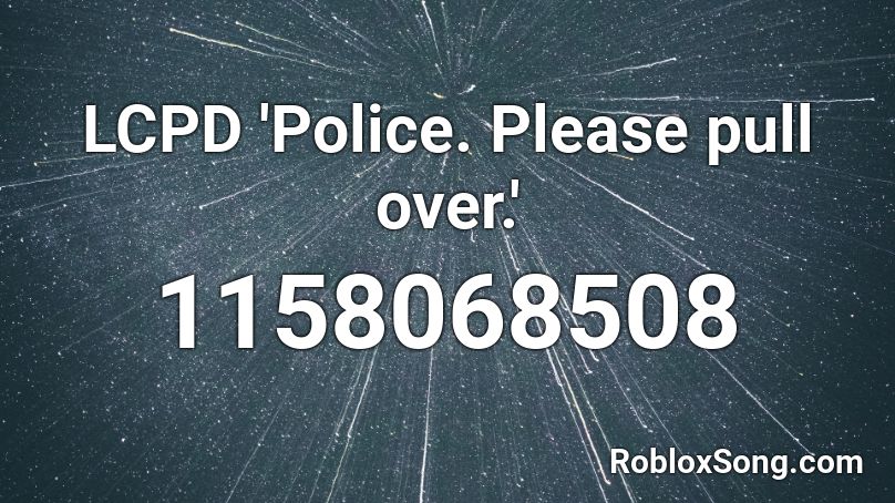 LCPD 'Police. Please pull over.' Roblox ID
