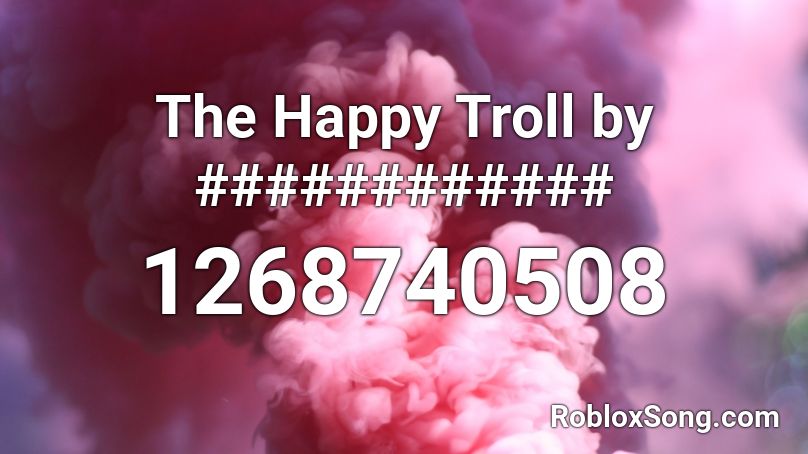 The Happy Troll by ############ Roblox ID