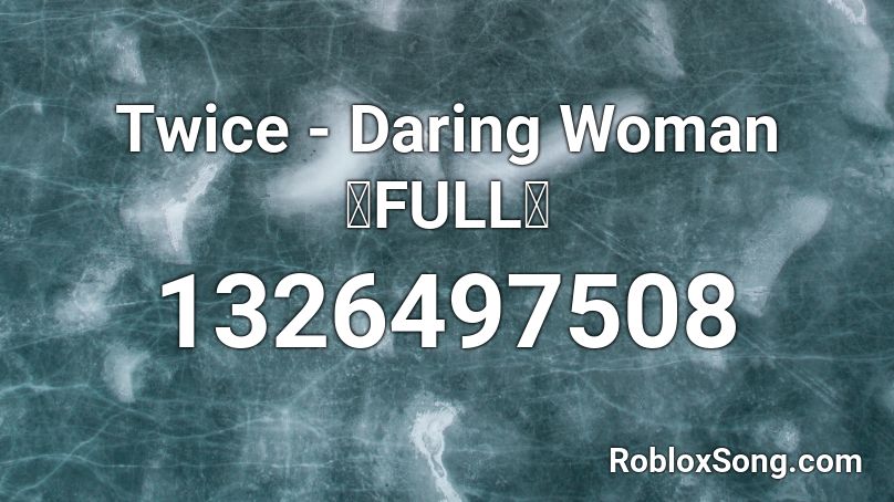Twice - Daring Woman 『FULL』 Roblox ID