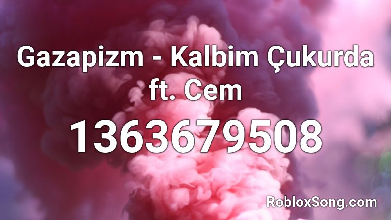 Gazapizm - Kalbim Çukurda ft. Cem Roblox ID