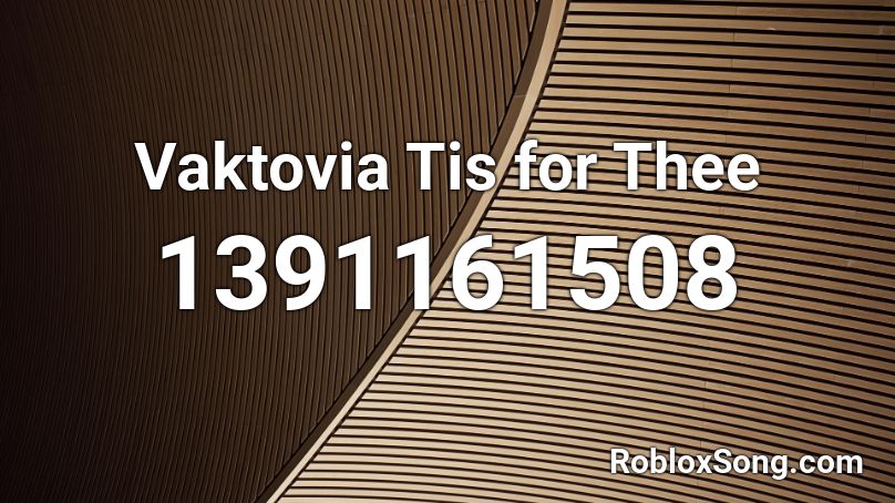 Vaktovia Tis for Thee Roblox ID