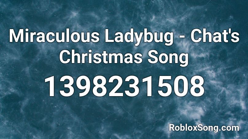 Miraculous Ladybug - Chat's Christmas Song Roblox ID