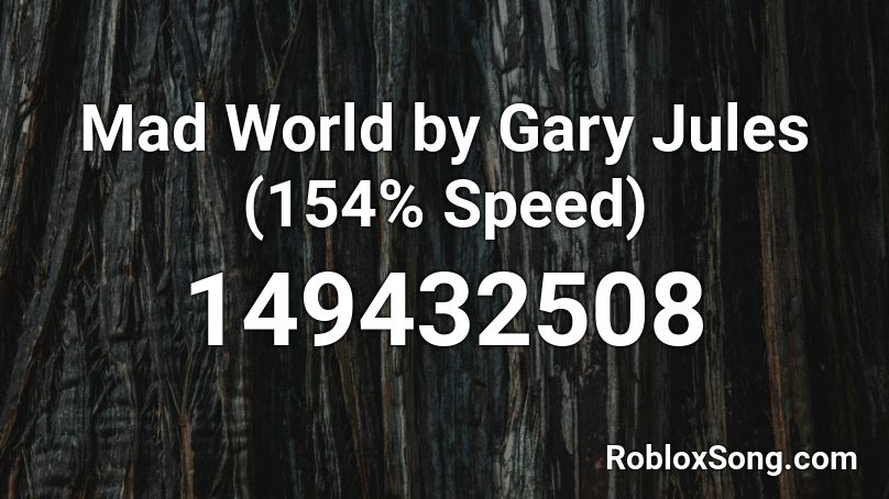 Mad World by Gary Jules (154% Speed) Roblox ID