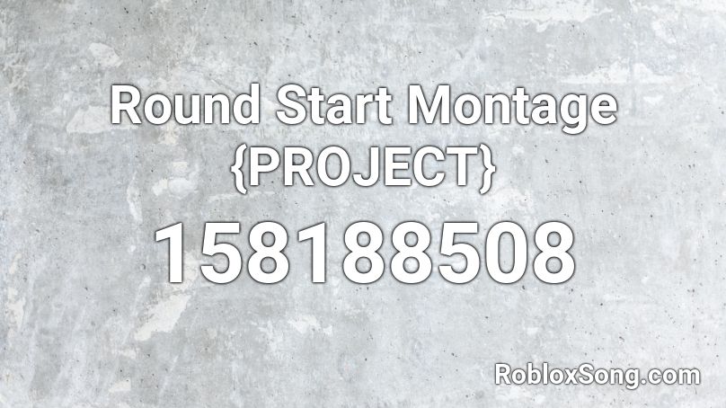 Round Start Montage {PROJECT} Roblox ID