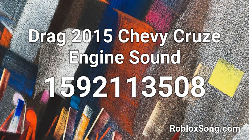 Drag 2015 Chevy Cruze Engine Sound Roblox ID