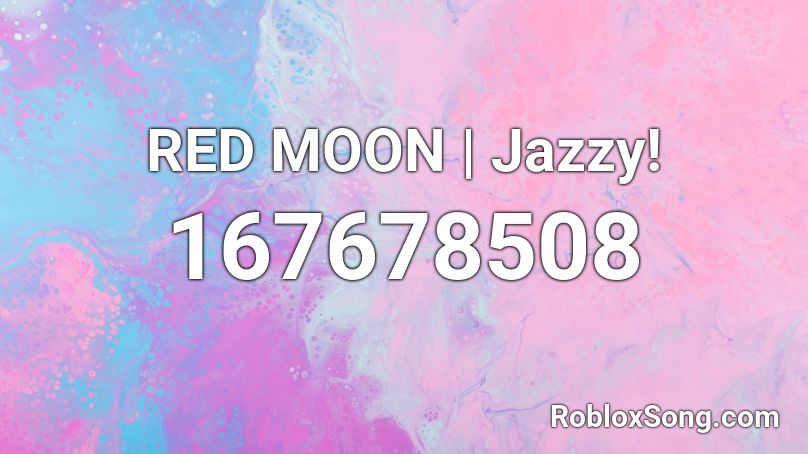 RED MOON | Jazzy! Roblox ID