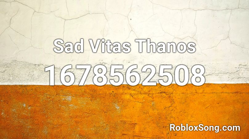 Sad Vitas Thanos Roblox ID