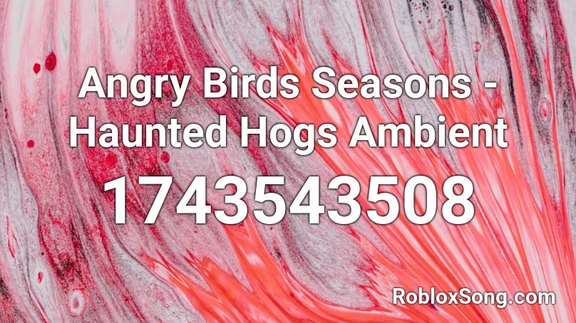 Angry Birds Seasons - Haunted Hogs Ambient Roblox ID