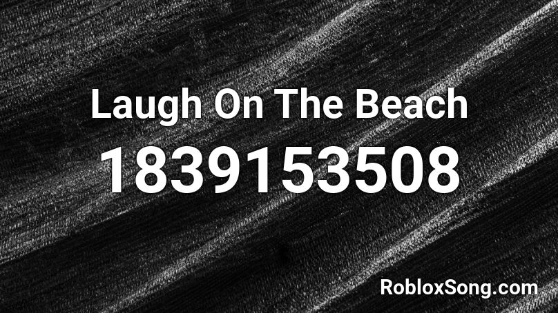 Laugh On The Beach Roblox ID