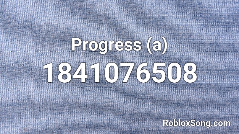 Progress (a) Roblox ID