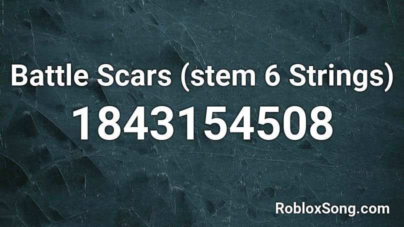 Battle Scars (stem 6 Strings) Roblox ID