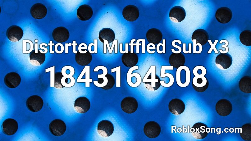Distorted Muffled Sub X3 Roblox ID