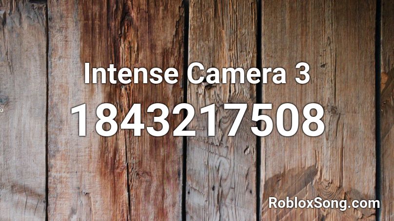 Intense Camera 3 Roblox ID