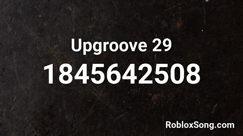 Upgroove 29 Roblox ID