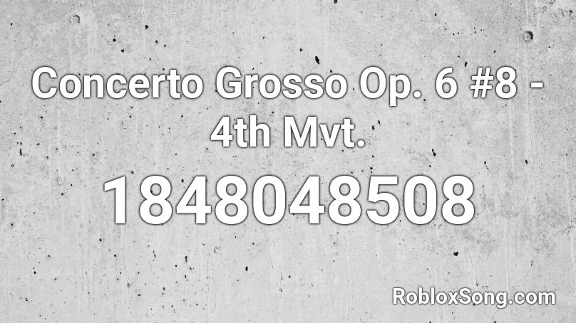 Concerto Grosso Op. 6 #8 - 4th Mvt. Roblox ID