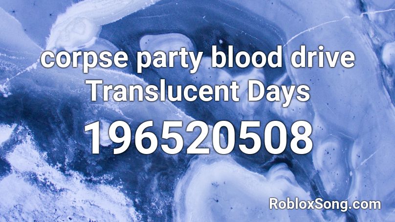 corpse party blood drive Translucent Days Roblox ID