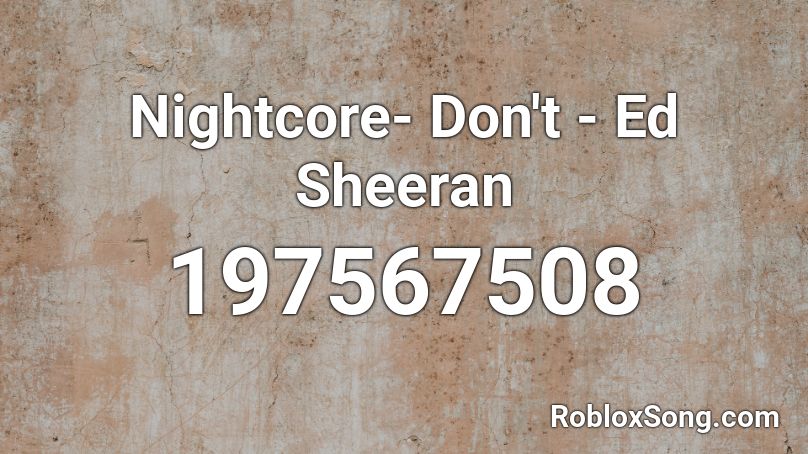 Nightcore- Don't - Ed Sheeran Roblox ID