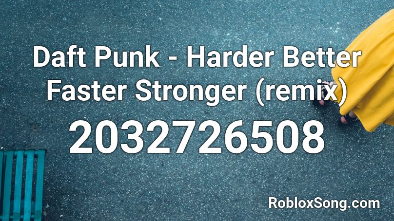Daft Punk - Harder Better Faster Stronger (remix) Roblox ID