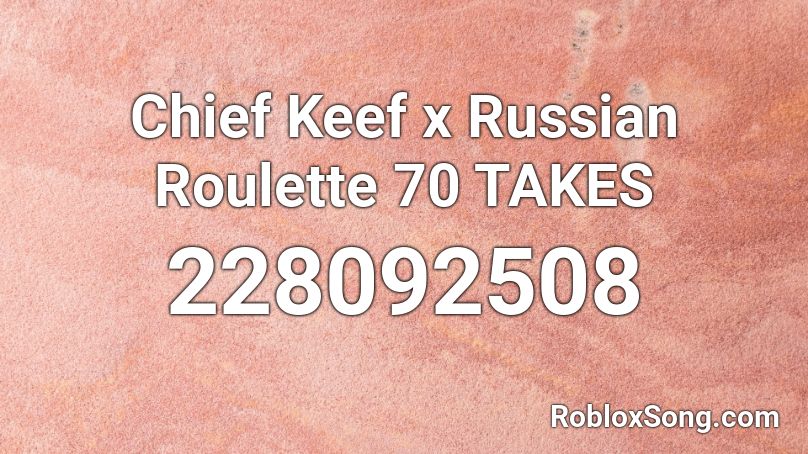 Chief Keef X Russian Roulette 70 Takes Roblox Id Roblox Music Codes - russian roulette roblox id 2020