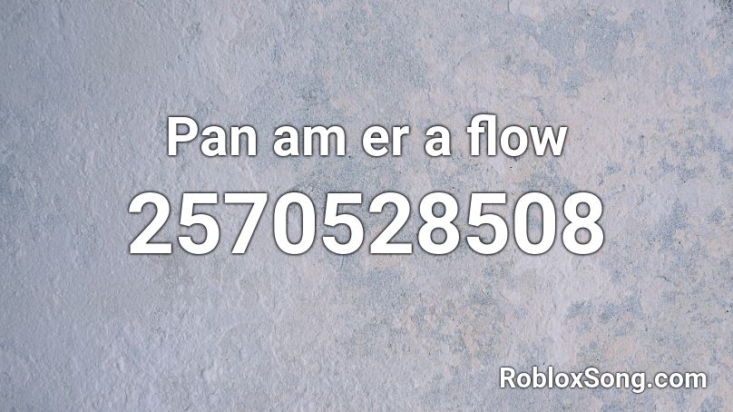 Pan am er a flow Roblox ID