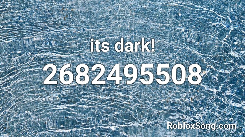 its dark! Roblox ID