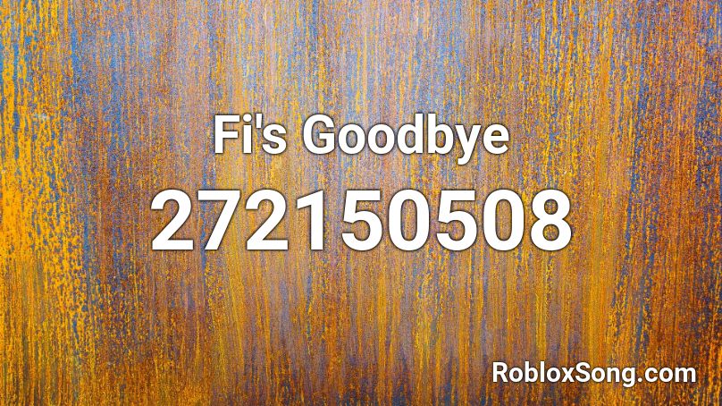 Fi's Goodbye Roblox ID