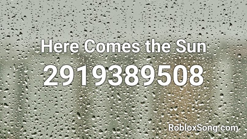 Here Comes The Sun Roblox Id Roblox Music Codes - kissers on the sun roblox song id
