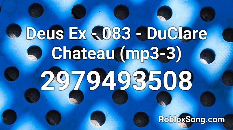 Deus Ex - 083 - DuClare Chateau (mp3-3) Roblox ID