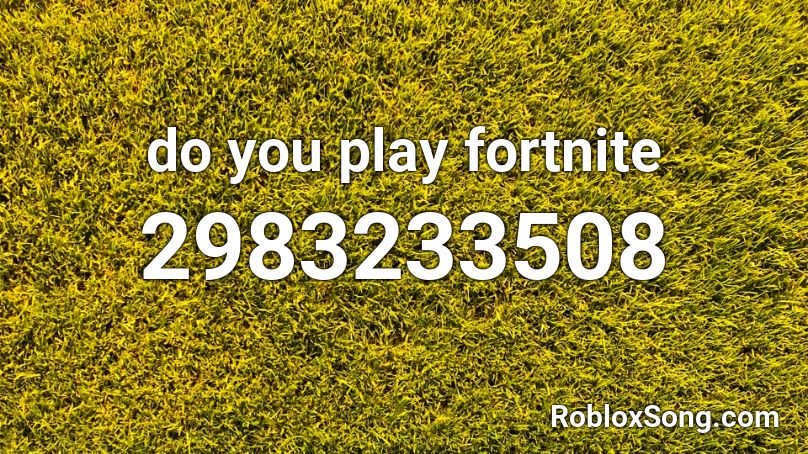 do you play fortnite Roblox ID