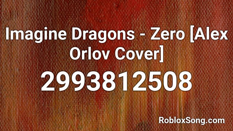 Imagine Dragons - Zero [Alex Orlov Cover] Roblox ID