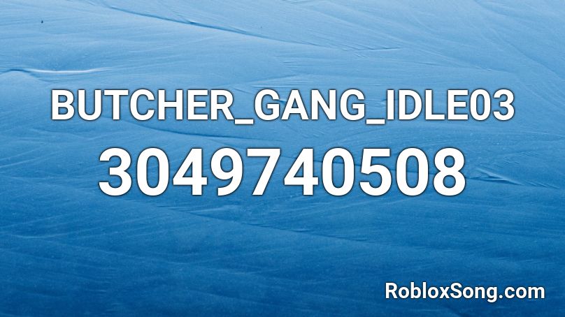 BUTCHER_GANG_IDLE03 Roblox ID