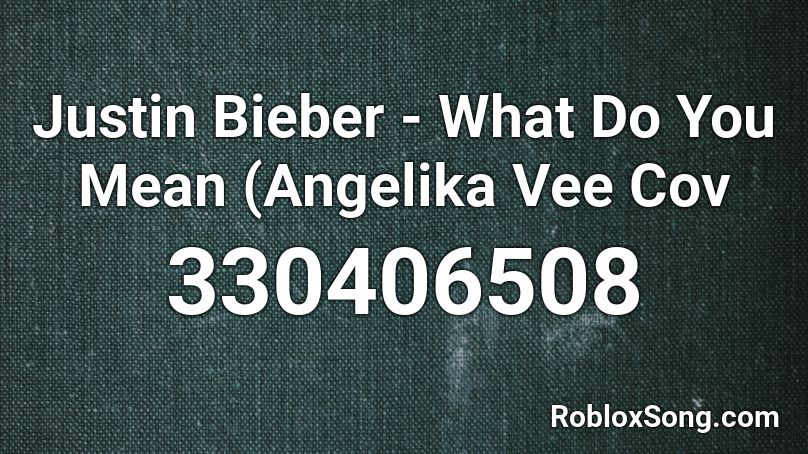 Justin Bieber - What Do You Mean (Angelika Vee Cov Roblox ID