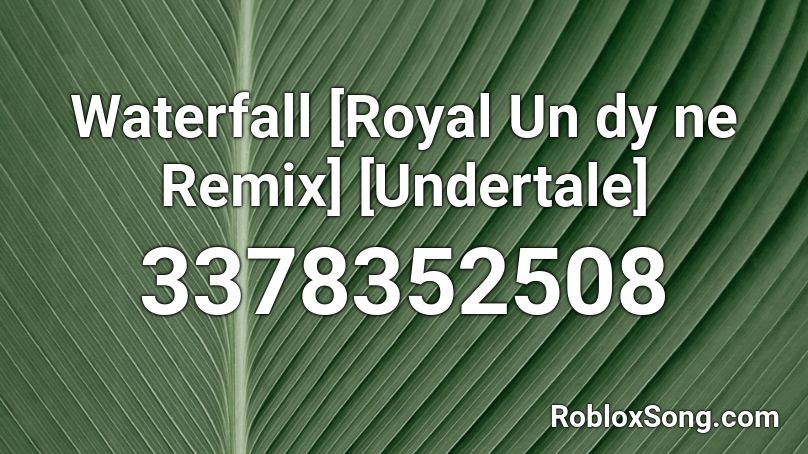 Waterfall [Royal Un dy ne Remix] [Undertale] Roblox ID